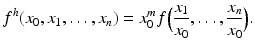 
$$\displaystyle{f^{h}(x_{ 0},x_{1},\ldots,x_{n}) = x_{0}^{m}f\Big(\frac{x_{1}} {x_{0}},\ldots, \frac{x_{n}} {x_{0}} \Big).}$$
