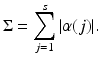 
$$\displaystyle{\Sigma =\sum _{ j=1}^{s}\vert \alpha (j)\vert.}$$
