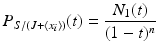 
$$\displaystyle{P_{S/(J+\langle x_{i}\rangle )}(t) = \frac{N_{1}(t)} {(1 - t)^{n}}}$$
