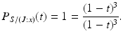 
$$\displaystyle{P_{S/(J: x)}(t) = 1 = \frac{(1 - t)^{3}} {(1 - t)^{3}}.}$$
