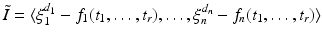 
$$\displaystyle{\tilde{I }=\langle \xi _{ 1}^{d_{1} } - f_{1}(t_{1},\ldots,t_{r}),\ldots,\xi _{n}^{d_{n} } - f_{n}(t_{1},\ldots,t_{r})\rangle }$$
