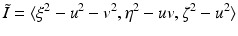 
$$\displaystyle{\tilde{I }=\langle \xi ^{2} - u^{2} - v^{2},\eta ^{2} - uv,\zeta ^{2} - u^{2}\rangle }$$
