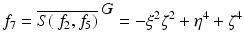 
$$\displaystyle{f_{7} = \overline{S(\,f_{2},f_{5})}^{\mbox{ $G$}} = -\xi ^{2}\zeta ^{2} +\eta ^{4} +\zeta ^{4}}$$
