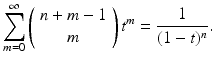 
$$\displaystyle{\sum _{m=0}^{\infty }\left (\begin{array}{*{10}c} n + m - 1 \\ m \end{array} \right )t^{m} = \frac{1} {(1 - t)^{n}}.}$$
