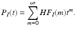 
$$\displaystyle{P_{I}(t) =\sum _{ m=0}^{\infty }HF_{ I}(m)t^{m}.}$$
