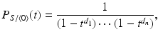 
$$\displaystyle{P_{S/\langle 0\rangle }(t) = \frac{1} {(1 - t^{d_{1}})\cdots (1 - t^{d_{n}})},}$$
