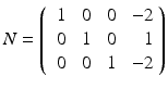 
$$\displaystyle{N = \left (\begin{array}{rrrrr} \ 1&\ 0&\ 0&\ - 2\\ \ 0 &\ 1 &\ 0 & \ 1 \\ \ 0&\ 0&\ 1&\ - 2 \end{array} \right )}$$
