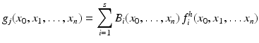 
$$\displaystyle{g_{j}(x_{0},x_{1},\ldots,x_{n}) =\sum _{ i=1}^{s}B_{ i}(x_{0},\ldots,x_{n})\,f_{i}^{h}(x_{ 0},x_{1},\ldots x_{n})}$$
