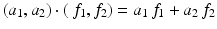 
$$\displaystyle{(a_{1},a_{2}) \cdot (\,f_{1},f_{2}) = a_{1}\,f_{1} + a_{2}\,f_{2}}$$
