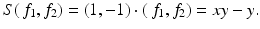 
$$\displaystyle{S(\,f_{1},f_{2}) = (1,-1) \cdot (\,f_{1},f_{2}) = xy - y.}$$
