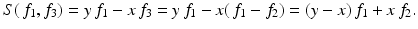 
$$\displaystyle{S(\,f_{1},f_{3}) = y\,f_{1} - x\,f_{3} = y\,f_{1} - x(\,f_{1} - f_{2}) = (y - x)\,f_{1} + x\,f_{2}.}$$
