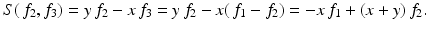 
$$\displaystyle{S(\,f_{2},f_{3}) = y\,f_{2} - x\,f_{3} = y\,f_{2} - x(\,f_{1} - f_{2}) = -x\,f_{1} + (x + y)\,f_{2}.}$$
