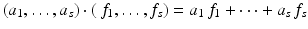 
$$\displaystyle{(a_{1},\ldots,a_{s}) \cdot (\,f_{1},\ldots,f_{s}) = a_{1}\,f_{1} + \cdots + a_{s}\,f_{s}}$$
