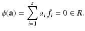 
$$\displaystyle{\phi (\mathbf{a}) =\sum _{ i=1}^{s}a_{ i}\,f_{i} = 0 \in R.}$$
