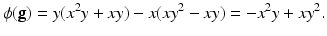 
$$\displaystyle{\phi (\mathbf{g}) = y(x^{2}y + xy) - x(xy^{2} - xy) = -x^{2}y + xy^{2}.}$$
