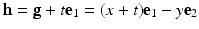 
$$\displaystyle{\mathbf{h} = \mathbf{g} + t\mathbf{e}_{1} = (x + t)\mathbf{e}_{1} - y\mathbf{e}_{2}}$$
