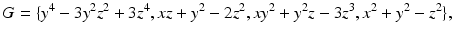 
$$\displaystyle{G =\{ y^{4} - 3y^{2}z^{2} + 3z^{4},xz + y^{2} - 2z^{2},xy^{2} + y^{2}z - 3z^{3},x^{2} + y^{2} - z^{2}\},}$$
