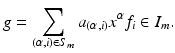 
$$\displaystyle{g =\sum _{(\alpha,i)\in S_{m}}a_{(\alpha,i)}x^{\alpha }f_{i} \in I_{m}.}$$
