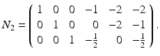 
$$\displaystyle{N_{2} = \left (\begin{array}{rrrrrr} 1&\ 0&\ 0& \ - 1&\ - 2& \ - 2\\ 0 &\ 1 &\ 0 & \ 0 &\ - 2 & \ - 1 \\ 0&\ 0&\ 1&\ -\frac{1} {2} & \ 0&\ -\frac{1} {2} \end{array} \right ).}$$
