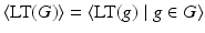 
$$\displaystyle{\langle \text{LT}(G)\rangle =\langle \text{LT}(g)\mid g \in G\rangle }$$
