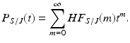 
$$\displaystyle{P_{S/J}(t) =\sum _{ m=0}^{\infty }HF_{ S/J}(m)t^{m}.}$$
