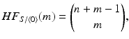 
$$\displaystyle{HF_{S/\langle 0\rangle }(m) = \binom{n + m - 1}{m},}$$
