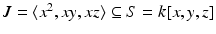 
$$J =\langle x^{2},xy,xz\rangle \subseteq S = k[x,y,z]$$
