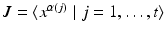 
$$J =\langle x^{\alpha (j)}\mid j = 1,\ldots,t\rangle$$
