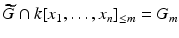 
$$\widetilde{G}\cap k[x_{1},\ldots,x_{n}]_{\leq m} = G_{m}$$
