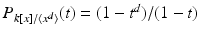 
$$P_{k[x]/\langle x^{d}\rangle }(t) = (1 - t^{d})/(1 - t)$$
