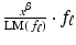 
$$\frac{x^{\beta }} {\text{LM}(\,f_{\ell})} \cdot f_{\ell}$$
