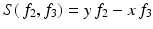 
$$S(\,f_{2},f_{3}) = y\,f_{2} - x\,f_{3}$$
