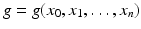 
$$g = g(x_{0},x_{1},\ldots,x_{n})$$
