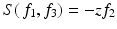 
$$S(\,f_{1},f_{3}) = -zf_{2}$$
