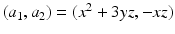 
$$(a_{1},a_{2}) = (x^{2} + 3yz,-xz)$$
