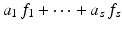 
$$a_{1}\,f_{1} + \cdots + a_{s}\,f_{s}$$
