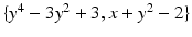 
$$\{y^{4} - 3y^{2} + 3,x + y^{2} - 2\}$$
