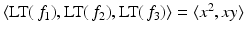 
$$\langle \text{LT}(\,f_{1}),\text{LT}(\,f_{2}),\text{LT}(\,f_{3})\rangle =\langle x^{2},xy\rangle$$
