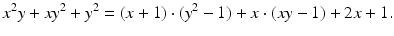 
$$\displaystyle{ x^{2}y + xy^{2} + y^{2} = (x + 1) \cdot (y^{2} - 1) + x \cdot (xy - 1) + 2x + 1. }$$
