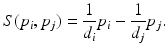 
$$\displaystyle{ S(p_{i},p_{j}) = \frac{1} {d_{i}}p_{i} - \frac{1} {d_{j}}p_{j}. }$$
