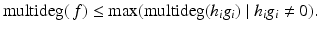 
$$\displaystyle{ \mathrm{multideg}(\,f) \leq \mathop{\mathrm{max}}\limits (\mathrm{multideg}(h_{i}g_{i})\mid h_{i}g_{i}\neq 0). }$$
