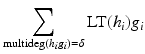 
$$\displaystyle{ \sum _{\mathrm{multideg}(h_{i}g_{i})=\delta }\text{LT}(h_{i})g_{i} }$$
