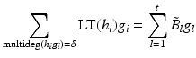 
$$\displaystyle{ \sum \limits _{\mathrm{multideg}(h_{i}g_{i})=\delta }\text{LT}(h_{i})g_{i} =\sum \limits _{ l=1}^{t}\tilde{B }_{ l}g_{l} }$$
