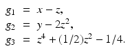 
$$\displaystyle\begin{array}{rcl} g_{1}& =& x - z, {}\\ g_{2}& =& y - 2z^{2}, {}\\ g_{3}& =& z^{4} + (1/2)z^{2} - 1/4. {}\\ \end{array}$$
