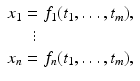 
$$\displaystyle{ \begin{array}{l} x_{1} = f_{1}(t_{1},\ldots,t_{m}),\\ \quad \,\ \vdots \\ x_{n} = f_{n}(t_{1},\ldots,t_{m}),\end{array} }$$
