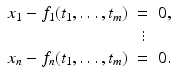 
$$\displaystyle\begin{array}{rcl} x_{1} - f_{1}(t_{1},\ldots,t_{m})& =& 0, {}\\ & \vdots & {}\\ x_{n} - f_{n}(t_{1},\ldots,t_{m})& =& 0. {}\\ \end{array}$$
