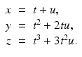 
$$\displaystyle\begin{array}{rcl} x& =& t + u, {}\\ y& =& t^{2} + 2tu, {}\\ z& =& t^{3} + 3t^{2}u. {}\\ \end{array}$$
