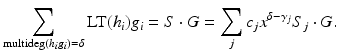 
$$\displaystyle{ \sum _{\mathrm{multideg}(h_{i}g_{i})=\delta }\text{LT}(h_{i})g_{i} = S \cdot G =\sum _{j}c_{j}x^{\delta -\gamma _{j} }S_{j} \cdot G. }$$
