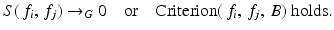 
$$\displaystyle{ S(\,f_{i},\,f_{j}) \rightarrow _{G}0\quad \text{or}\quad \mathrm{Criterion}(\,f_{i},\,f_{j},\,B)\ \text{holds}. }$$
