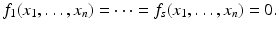 
$$\displaystyle{f_{1}(x_{1},\ldots,x_{n}) = \cdots = f_{s}(x_{1},\ldots,x_{n}) = 0.}$$
